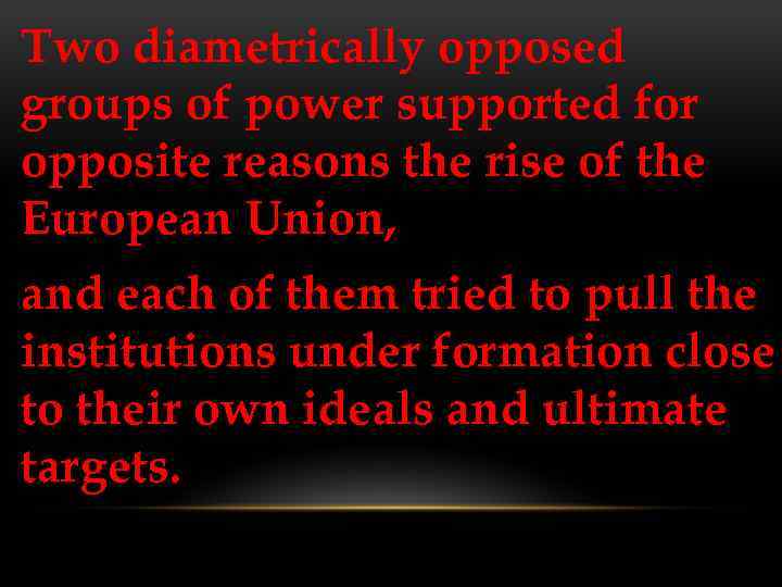 Two diametrically opposed groups of power supported for opposite reasons the rise of the