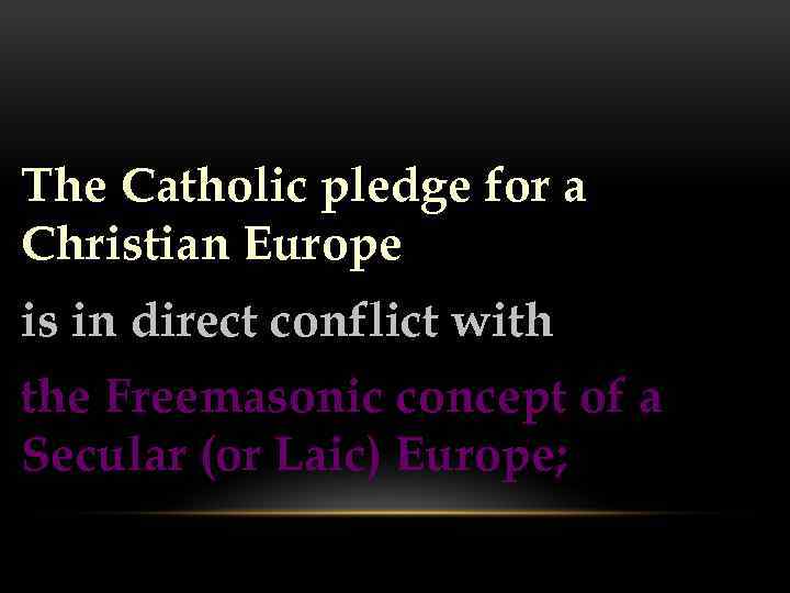 The Catholic pledge for a Christian Europe is in direct conflict with the Freemasonic