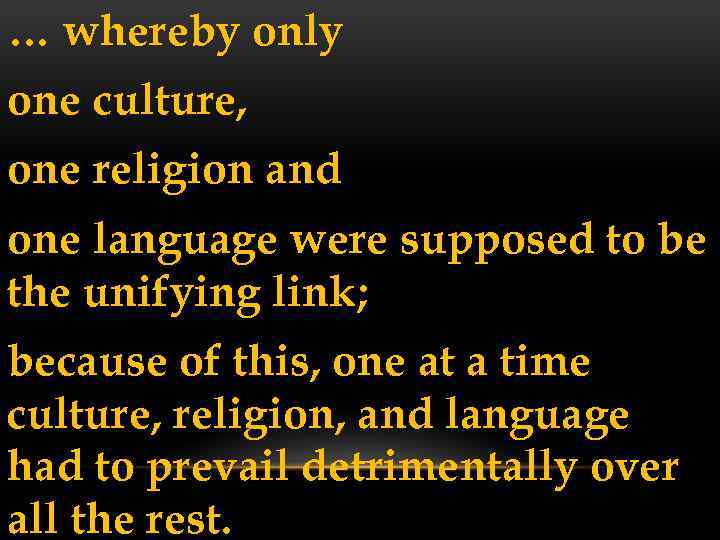 … whereby only one culture, one religion and one language were supposed to be