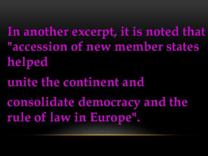 In another excerpt, it is noted that "accession of new member states helped unite