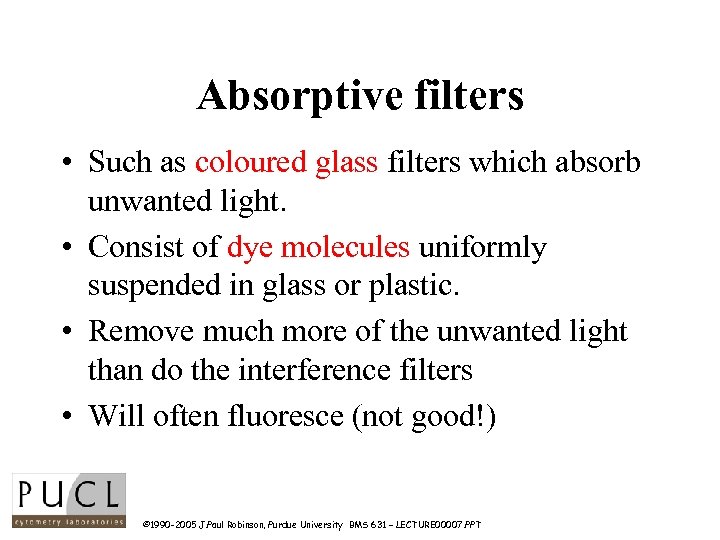 Absorptive filters • Such as coloured glass filters which absorb unwanted light. • Consist