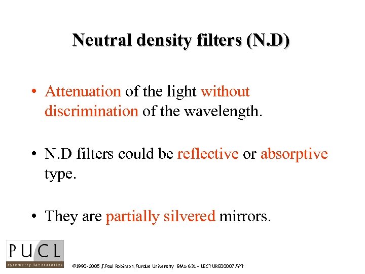 Neutral density filters (N. D) • Attenuation of the light without discrimination of the