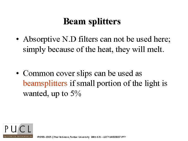 Beam splitters • Absorptive N. D filters can not be used here; simply because