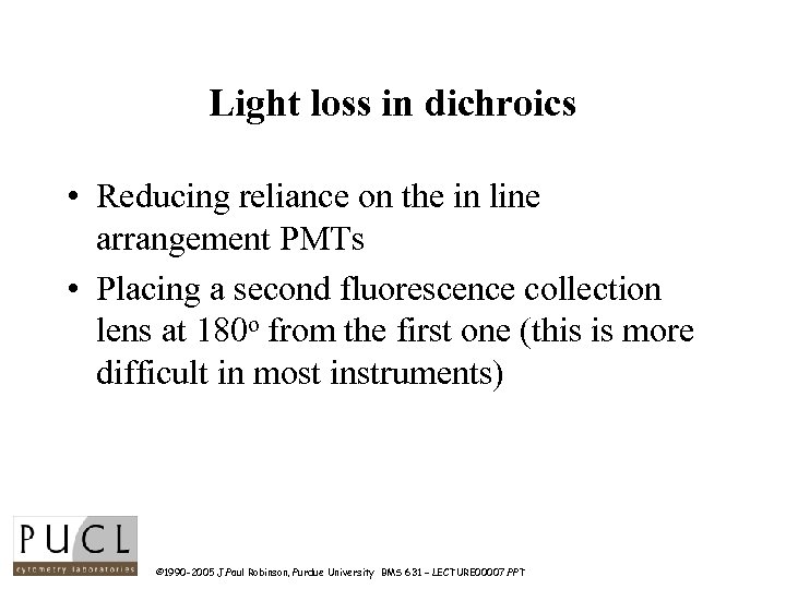 Light loss in dichroics • Reducing reliance on the in line arrangement PMTs •