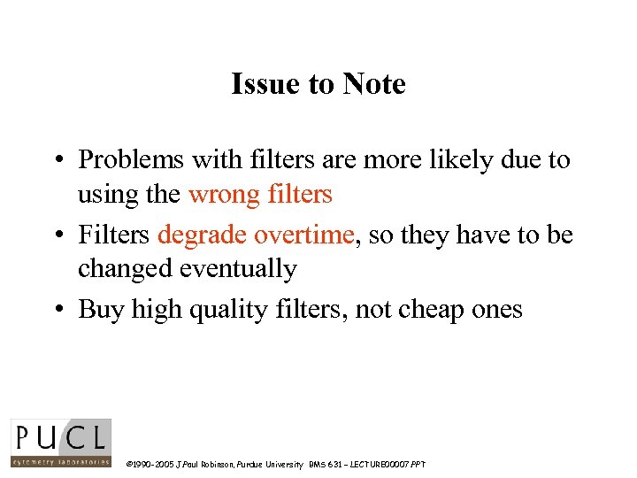 Issue to Note • Problems with filters are more likely due to using the