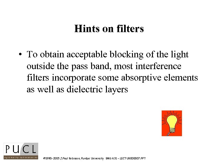 Hints on filters • To obtain acceptable blocking of the light outside the pass