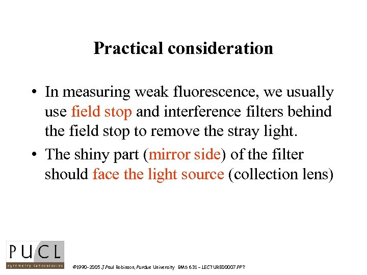 Practical consideration • In measuring weak fluorescence, we usually use field stop and interference