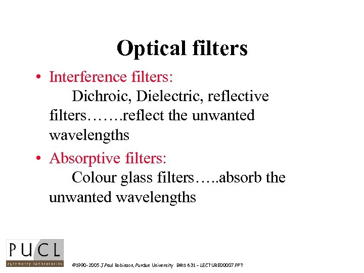 Optical filters • Interference filters: Dichroic, Dielectric, reflective filters……. reflect the unwanted wavelengths •