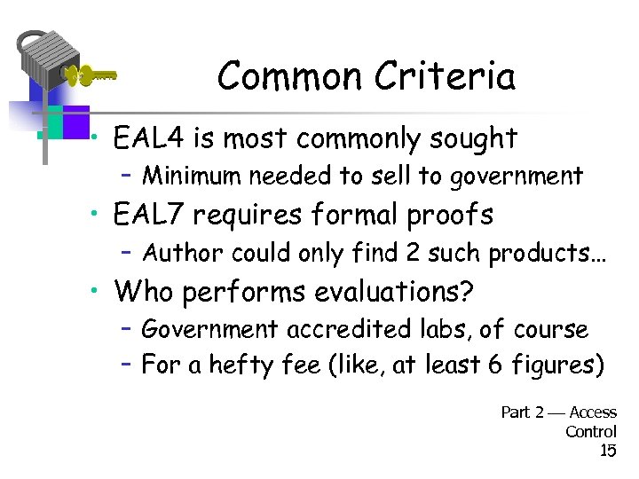 Common Criteria • EAL 4 is most commonly sought – Minimum needed to sell