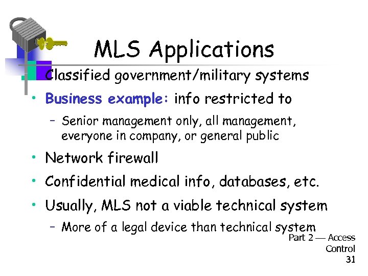 MLS Applications • Classified government/military systems • Business example: info restricted to – Senior