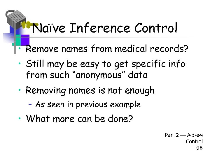 Naïve Inference Control • Remove names from medical records? • Still may be easy