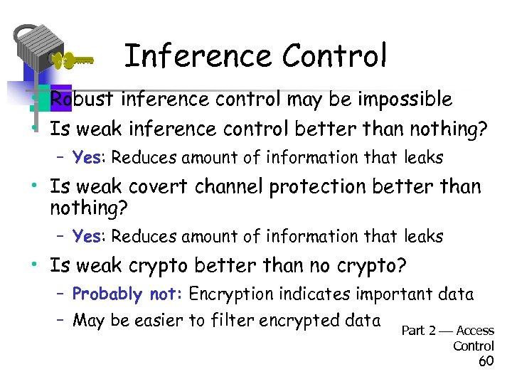 Inference Control • Robust inference control may be impossible • Is weak inference control