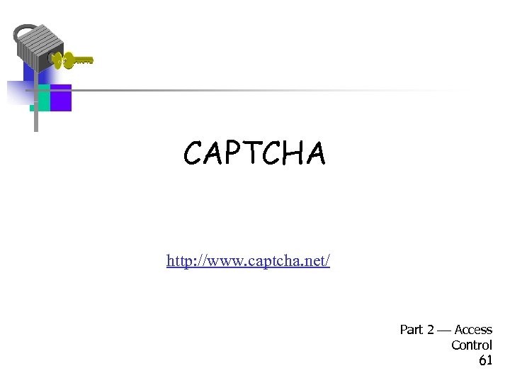 CAPTCHA http: //www. captcha. net/ Part 2 Access Control 61 