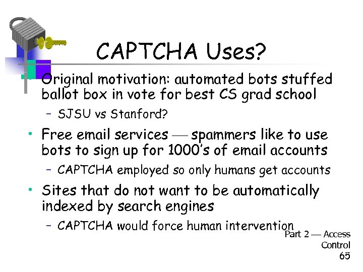 CAPTCHA Uses? • Original motivation: automated bots stuffed ballot box in vote for best