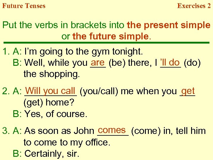 Future Tenses Exercises 2 Put the verbs in brackets into the present simple or