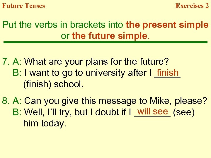 Future Tenses Exercises 2 Put the verbs in brackets into the present simple or