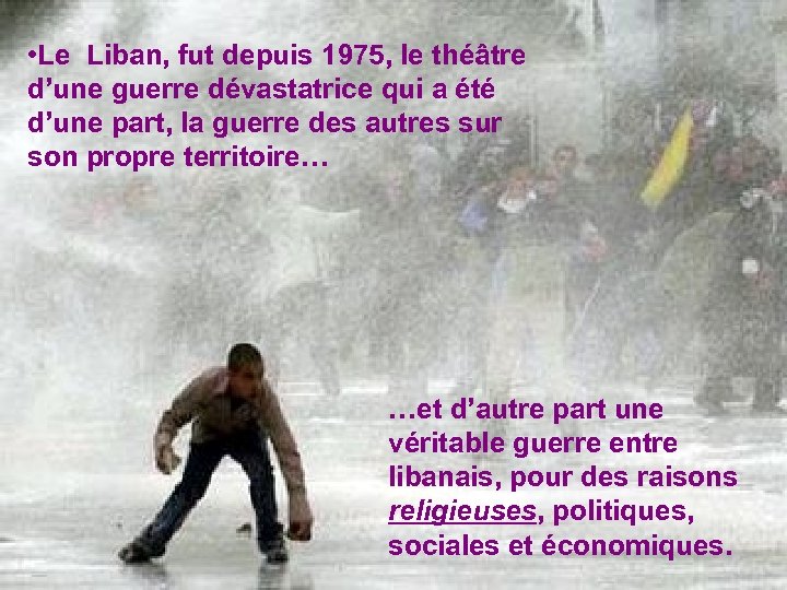  • Le Liban, fut depuis 1975, le théâtre d’une guerre dévastatrice qui a