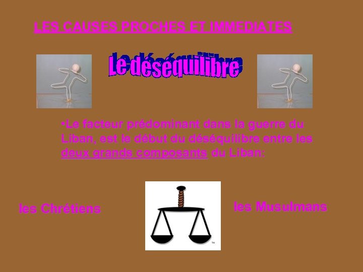 LES CAUSES PROCHES ET IMMEDIATES • Le facteur prédominant dans la guerre du Liban,