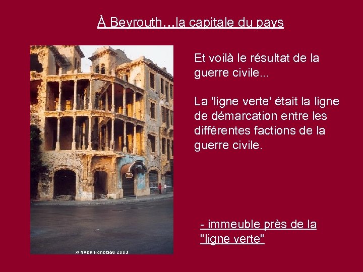 À Beyrouth…la capitale du pays Et voilà le résultat de la guerre civile. .