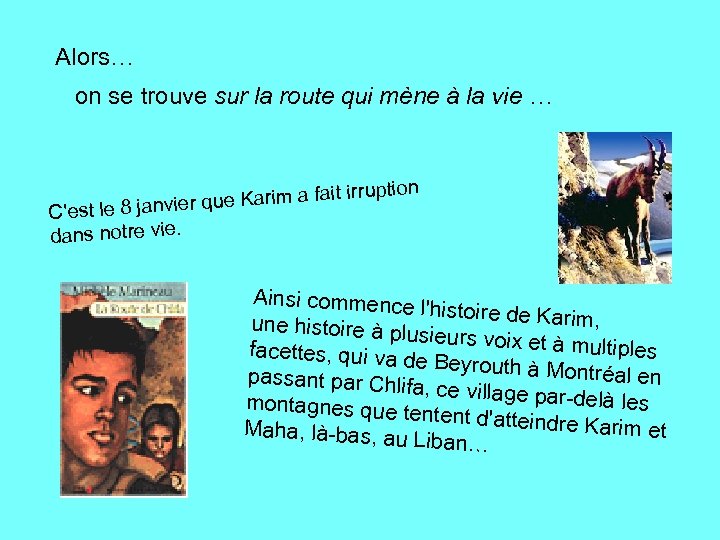 Alors… on se trouve sur la route qui mène à la vie … fait