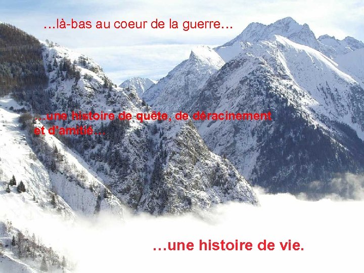 …là-bas au coeur de la guerre… …une histoire de quête, de déracinement et d'amitié…