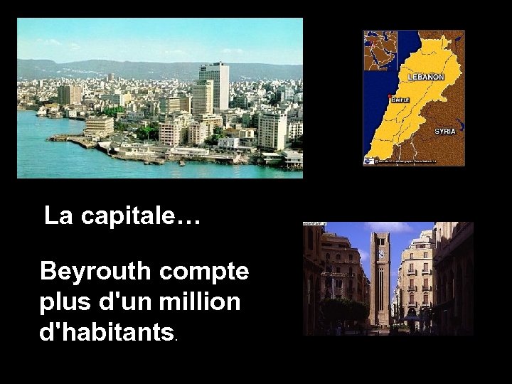 La capitale… Beyrouth compte plus d'un million d'habitants. 