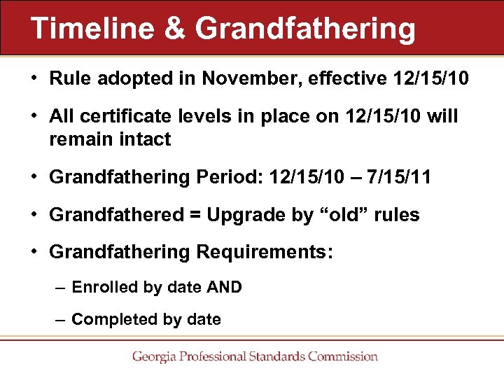 Timeline & Grandfathering • Rule adopted in November, effective 12/15/10 • All certificate levels