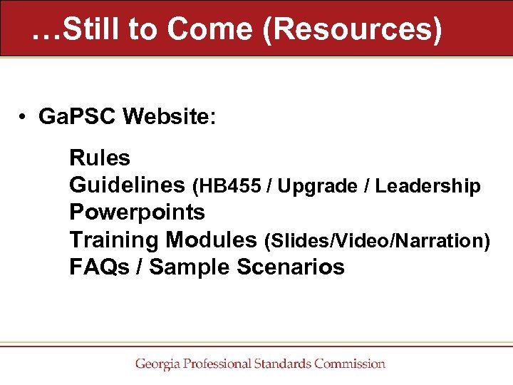 …Still to Come (Resources) • Ga. PSC Website: Rules Guidelines (HB 455 / Upgrade