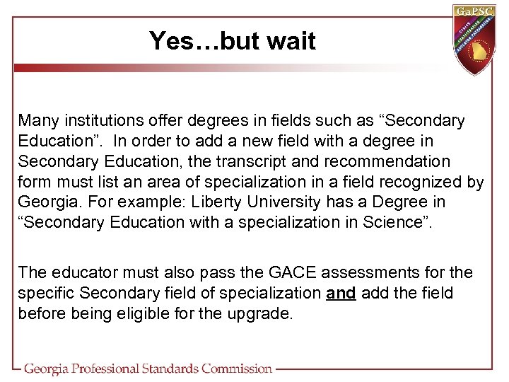 Yes…but wait Many institutions offer degrees in fields such as “Secondary Education”. In order