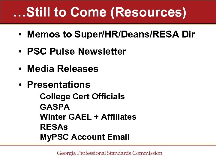 …Still to Come (Resources) • Memos to Super/HR/Deans/RESA Dir • PSC Pulse Newsletter •