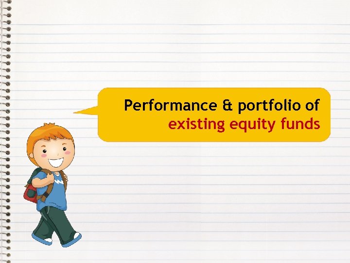 Performance & portfolio of existing equity funds 