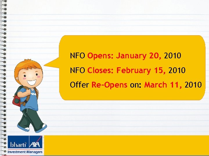 NFO Opens: January 20, 2010 NFO Closes: February 15, 2010 Offer Re-Opens on: March