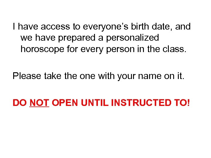 I have access to everyone’s birth date, and we have prepared a personalized horoscope