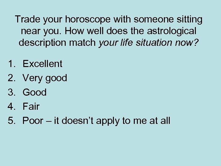 Trade your horoscope with someone sitting near you. How well does the astrological description