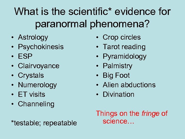 What is the scientific* evidence for paranormal phenomena? • • Astrology Psychokinesis ESP Clairvoyance