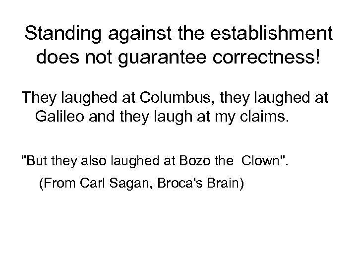 Standing against the establishment does not guarantee correctness! They laughed at Columbus, they laughed