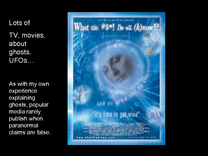 Lots of TV, movies, about ghosts, UFOs… As with my own experience explaining ghosts,