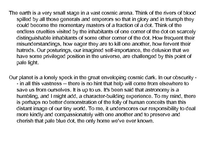 The earth is a very small stage in a vast cosmic arena. Think of