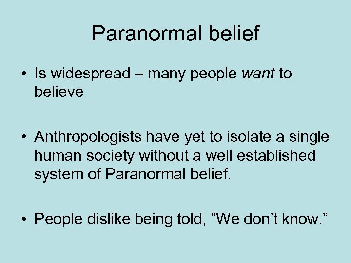 Paranormal belief • Is widespread – many people want to believe • Anthropologists have
