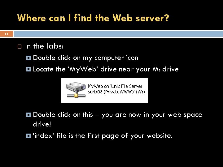 Where can I find the Web server? 11 In the labs: Double click on