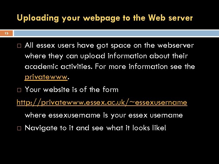 Uploading your webpage to the Web server 15 All essex users have got space