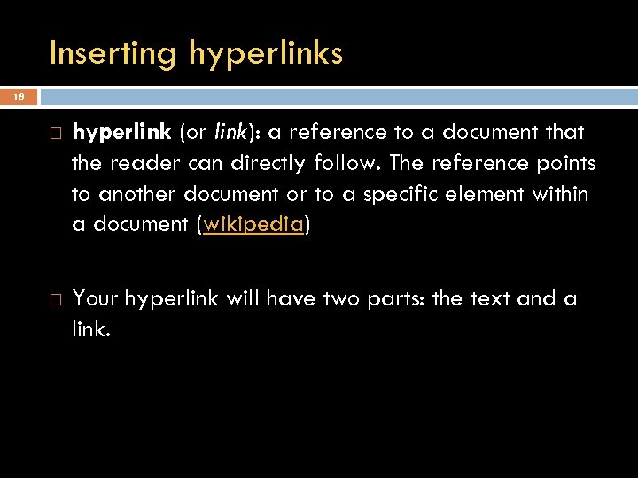 Inserting hyperlinks 18 hyperlink (or link): a reference to a document that the reader