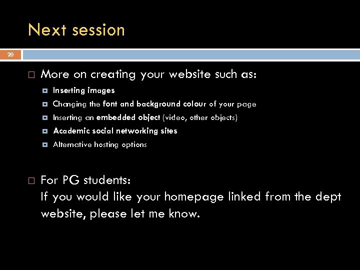 Next session 20 More on creating your website such as: Changing the font and