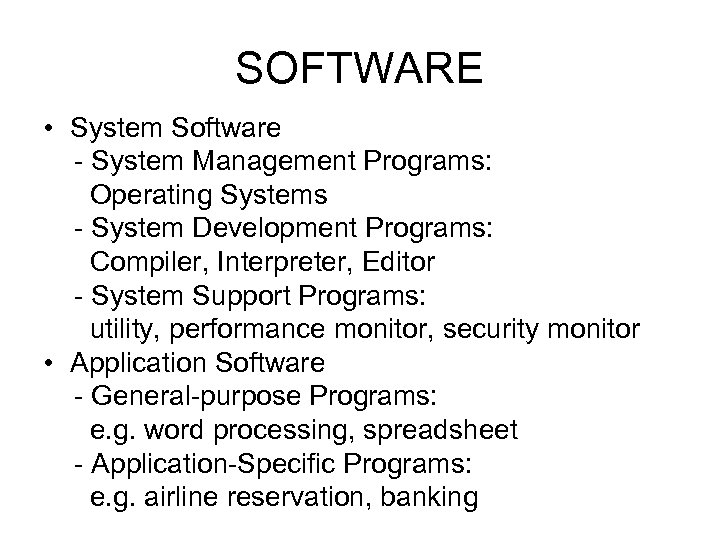 SOFTWARE • System Software - System Management Programs: Operating Systems - System Development Programs: