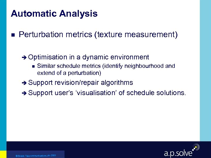 Automatic Analysis g Perturbation metrics (texture measurement) è Optimisation g in a dynamic environment