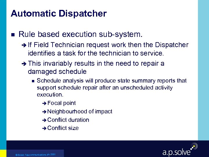 Automatic Dispatcher g Rule based execution sub-system. è If Field Technician request work then