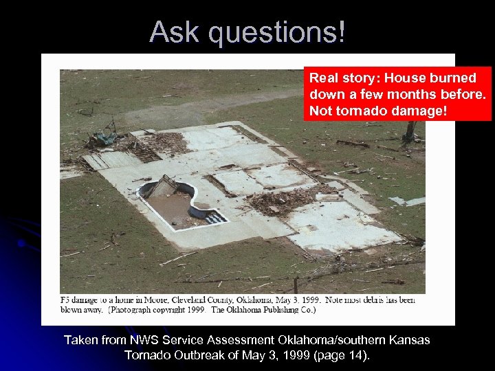Ask questions! Real story: House burned down a few months before. Not tornado damage!