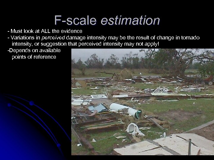 F-scale estimation - Must look at ALL the evidence - Variations in perceived damage