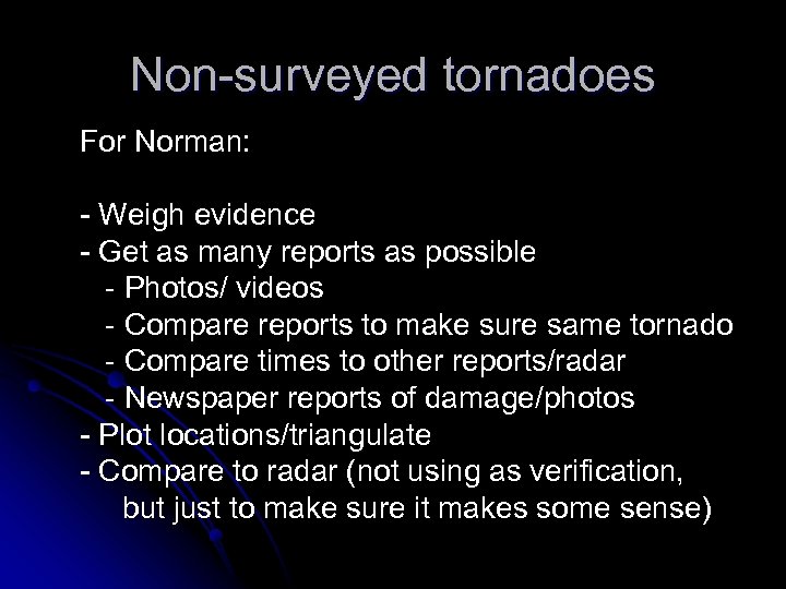 Non-surveyed tornadoes For Norman: - Weigh evidence - Get as many reports as possible
