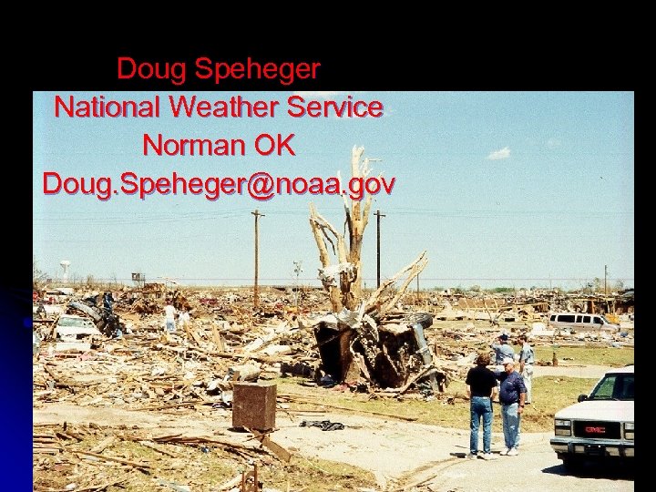 Doug Speheger National Weather Service Norman OK Doug. Speheger@noaa. gov 